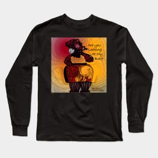 Are You Looking At My Butt? Long Sleeve T-Shirt